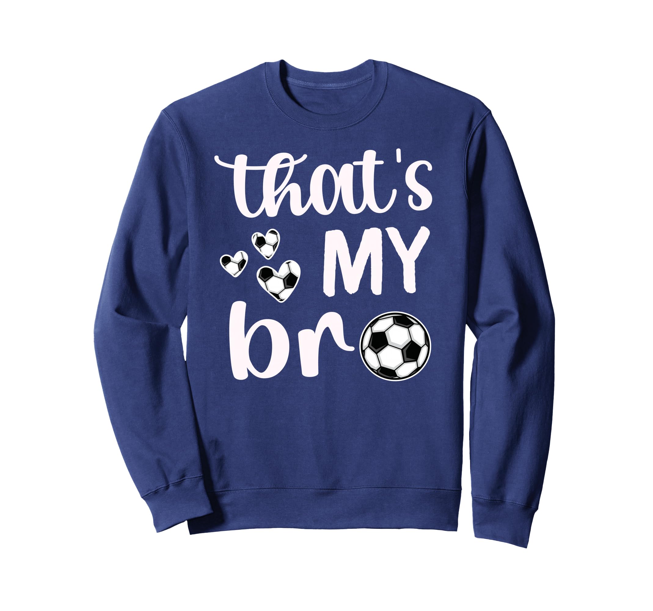 Thats My Bro Soccer Sister Soccer Sweatshirt - Unique Graphic for Adults - T-Shirt, Sweatshirt, Hoodie