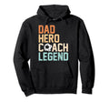 Dad Hero Coach Legend Funny Soccer Dad Hoodie - Streetwear Style Men Women - T-Shirt, Sweatshirt, Hoodie