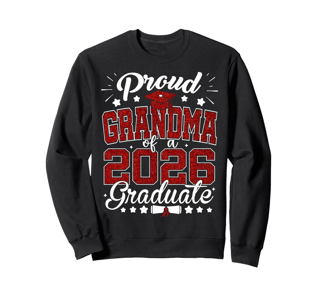 Proud Grandma 2026 Graduate Sweatshirt - Casual Everyday Wear Men Women - T-Shirt, Sweatshirt, Hoodie