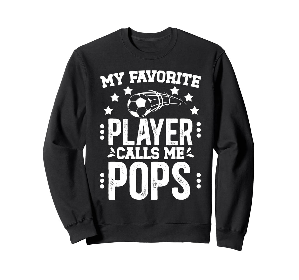 My Favorite Soccer Player Pops Soccer Sweatshirt - Unique Graphic Unisex - T-Shirt, Sweatshirt, Hoodie