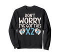 Dont Worry I Have Got This X2 Sweatshirt - Aesthetic Graphic for Adults - T-Shirt, Sweatshirt, Hoodie