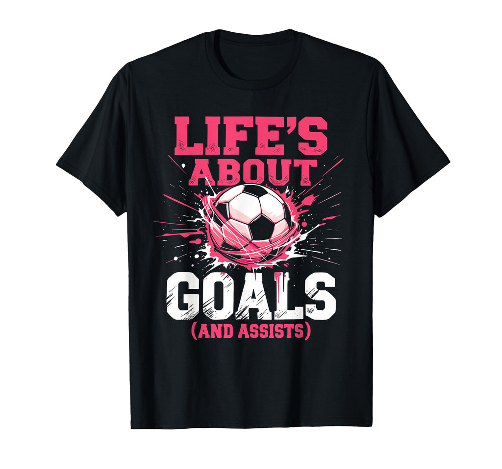 Soccer Lifes About Goals And T-Shirt - Casual Everyday Wear Men Women - T-Shirt, Sweatshirt, Hoodie