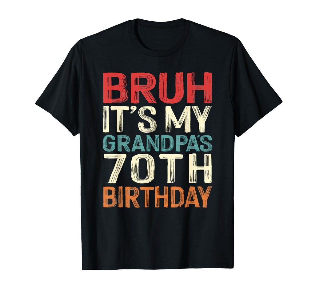 Bruh Its My Grandpas 70Th Birthday 70 T-Shirt - Custom Art Print Men Women - T-Shirt, Sweatshirt, Hoodie