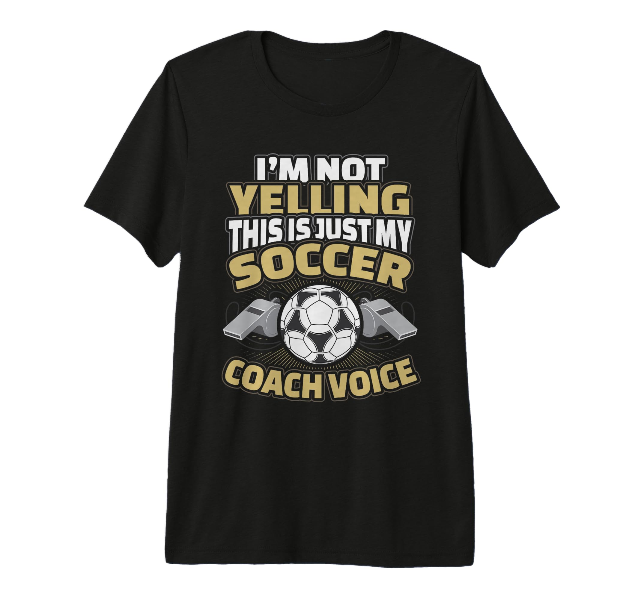 Im Not Yelling This Is My Soccer T-Shirt - Casual Everyday Wear Men Women - T-Shirt, Sweatshirt, Hoodie