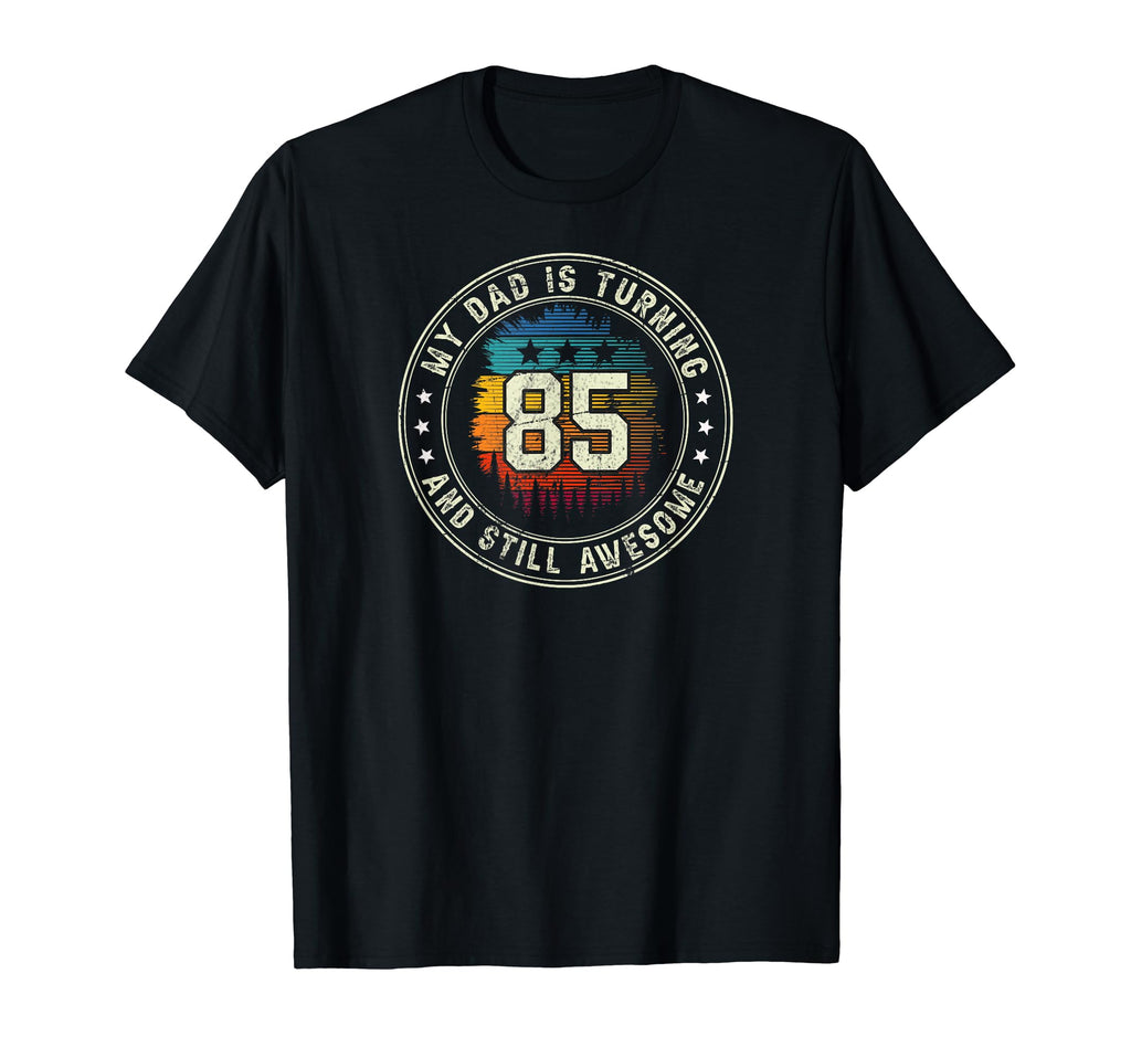 My Dad Is Turning 85 Years Old 85Th T-Shirt - Streetwear Style for Adults - T-Shirt, Sweatshirt, Hoodie
