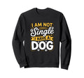 Dog Lover Pet Owners Not Single Sweatshirt - Minimalist Print Men Women - T-Shirt, Sweatshirt, Hoodie