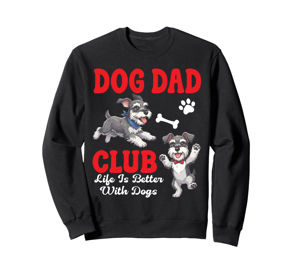 Schnauzer Dog Dad Club Life Is Sweatshirt - Trendy Graphic Men Women - T-Shirt, Sweatshirt, Hoodie