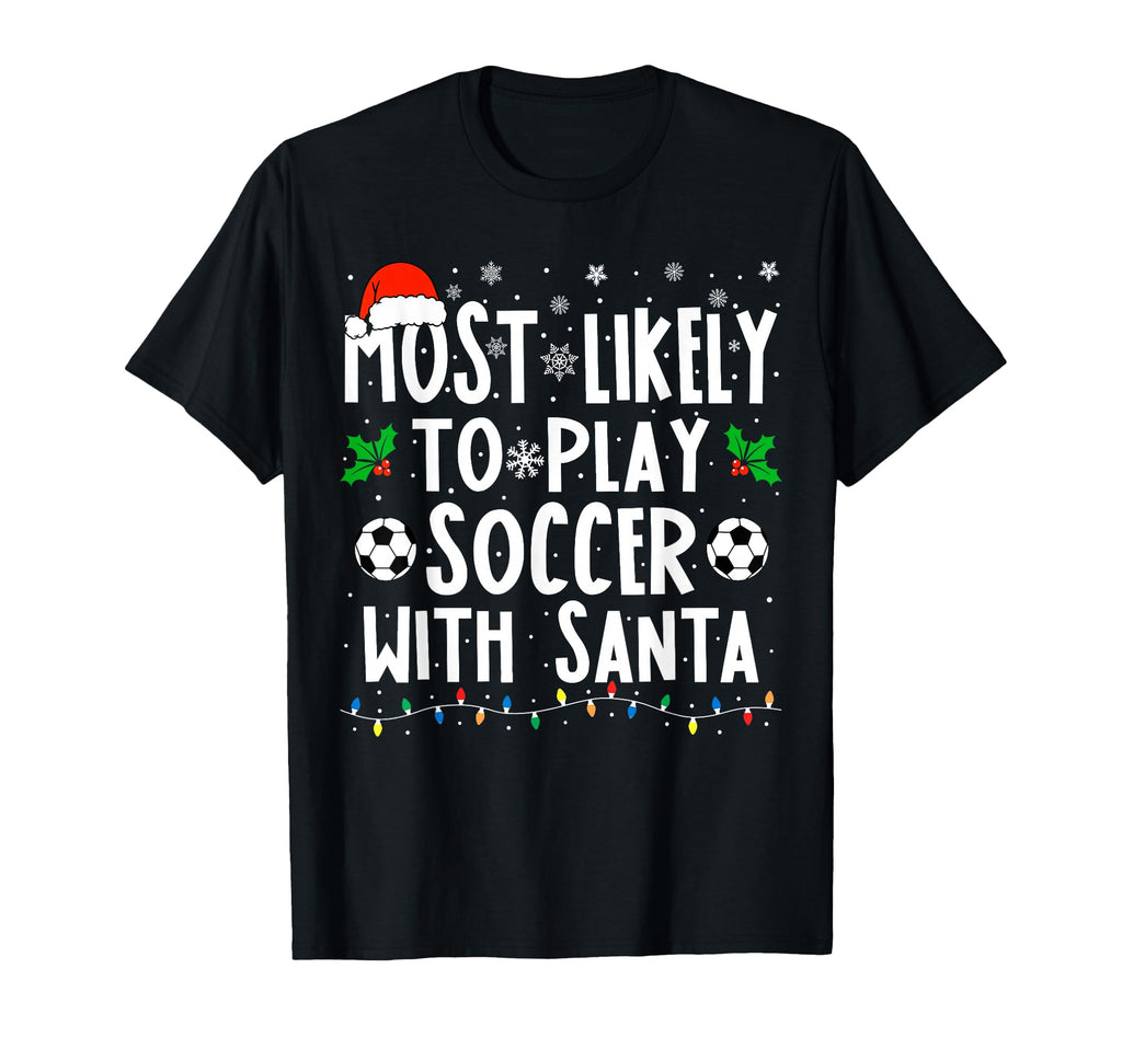 Most Likely To Play Soccer Santa T-Shirt - Novelty Apparel for Adults - T-Shirt, Sweatshirt, Hoodie