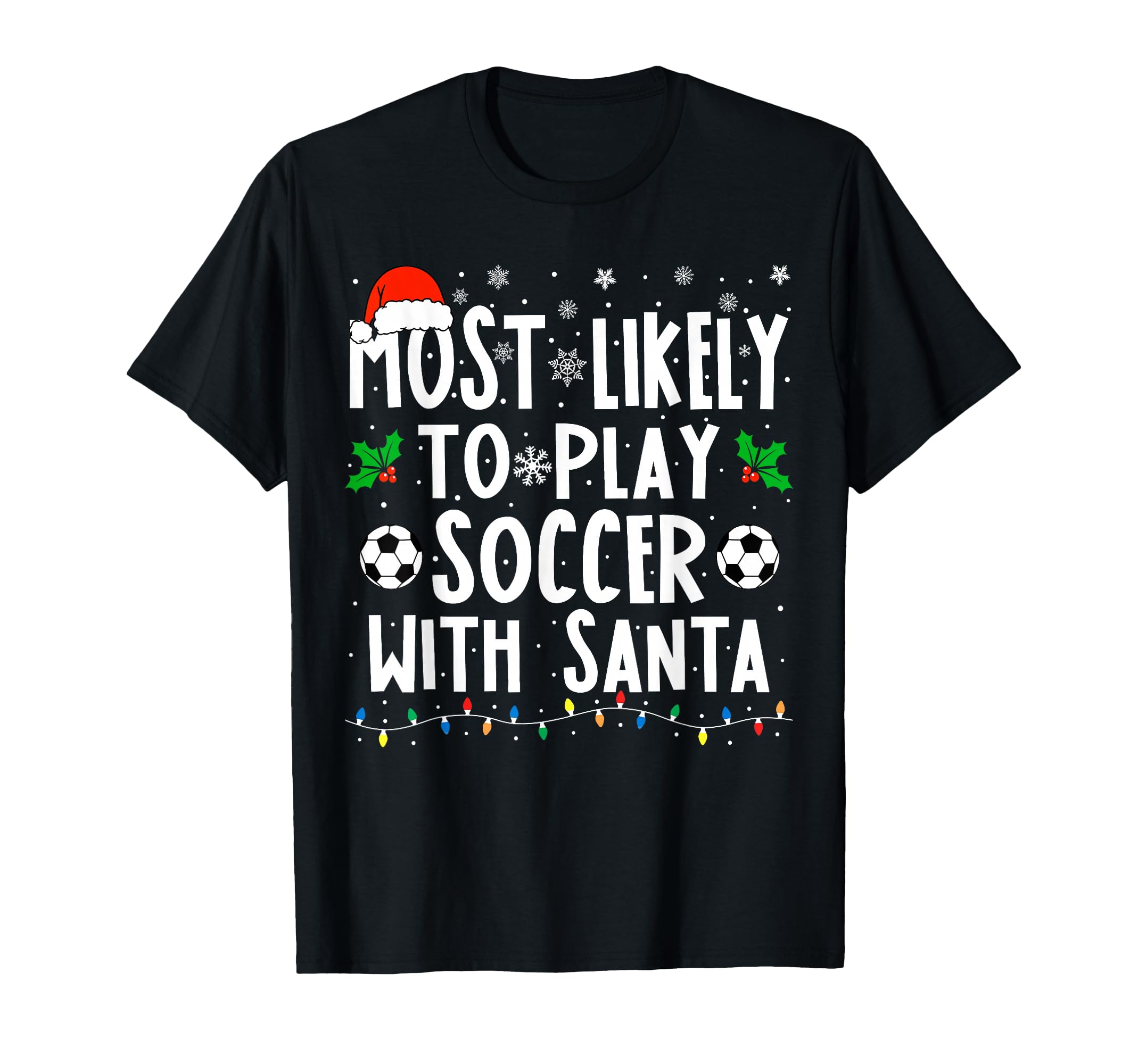Most Likely To Play Soccer Santa T-Shirt - Novelty Apparel for Adults - T-Shirt, Sweatshirt, Hoodie