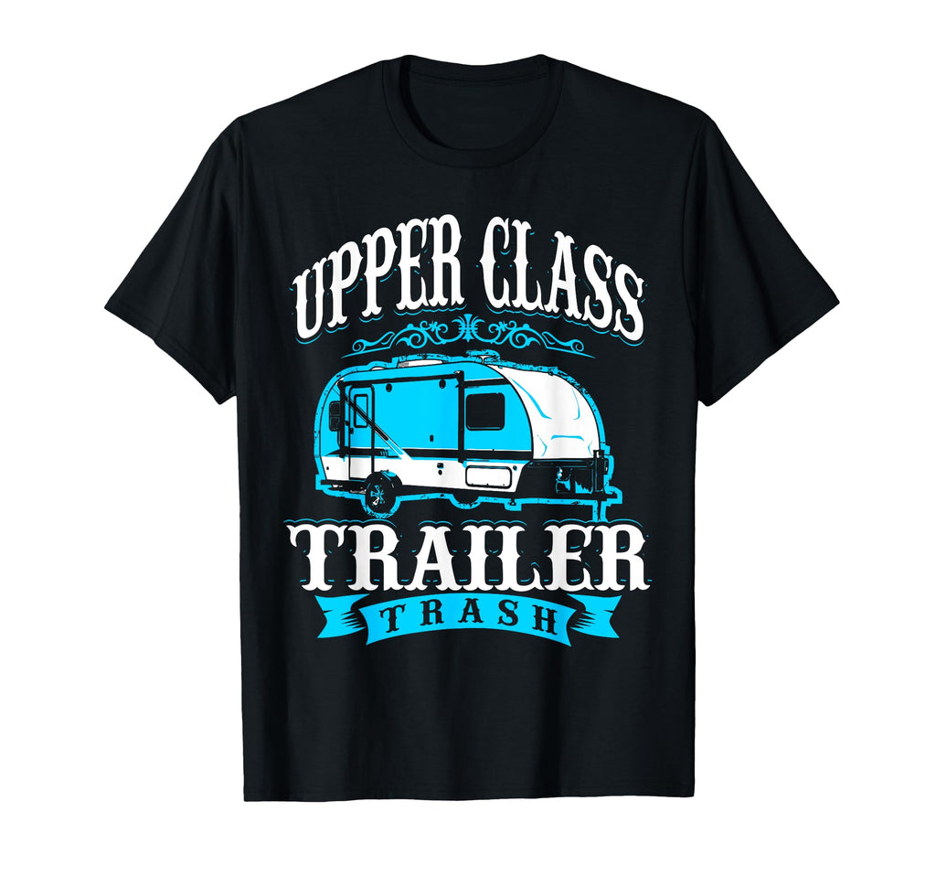 Upper Class Trailer Trash Camping T-Shirt - Fun Novelty Design for Adults - T-Shirt, Sweatshirt, Hoodie