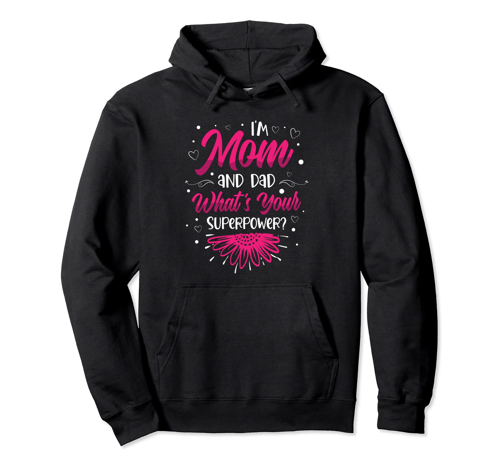 Im Mom And Dad Whats Your Superpower Hoodie - Fun Novelty Design Unisex - T-Shirt, Sweatshirt, Hoodie