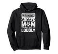 Warning Soccer Football Mom Player Hoodie - Fun Novelty Design Men Women - T-Shirt, Sweatshirt, Hoodie