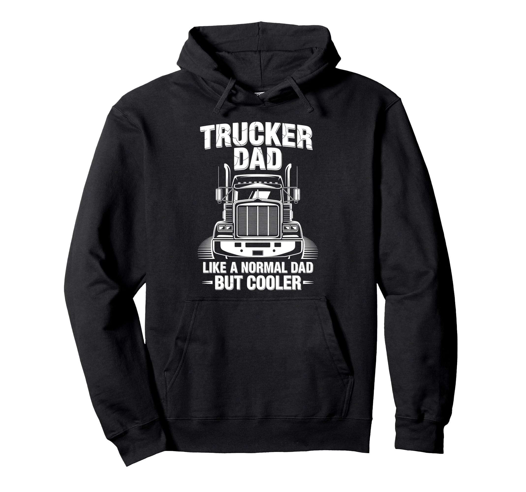 Trucker Truck Driver Dad Like Normal Dad Hoodie - Trendy Graphic Men Women - T-Shirt, Sweatshirt, Hoodie
