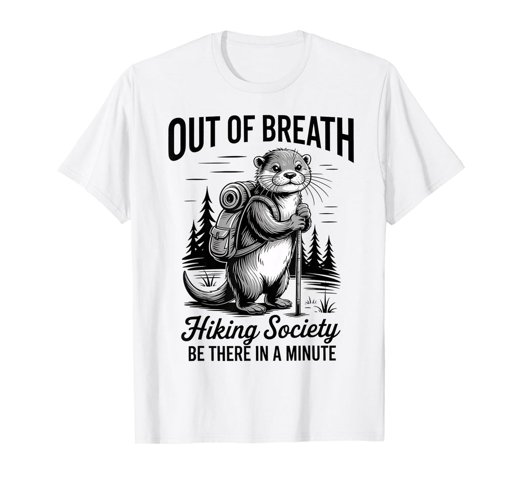 Hiker Out Breath Hiking Society Otter T-Shirt - Graphic Print Men Women - T-Shirt, Sweatshirt, Hoodie