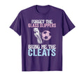 Forget Glass Slippers Bring Me Cleats T-Shirt - Minimalist Print Men Women - T-Shirt, Sweatshirt, Hoodie