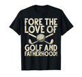 Fore Love Golf And Fatherhood Golf Dad T-Shirt - Novelty Apparel Unisex - T-Shirt, Sweatshirt, Hoodie