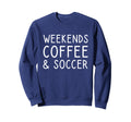 Weekend Coffee Soccer Sweatshirt - Aesthetic Graphic for Adults - T-Shirt, Sweatshirt, Hoodie