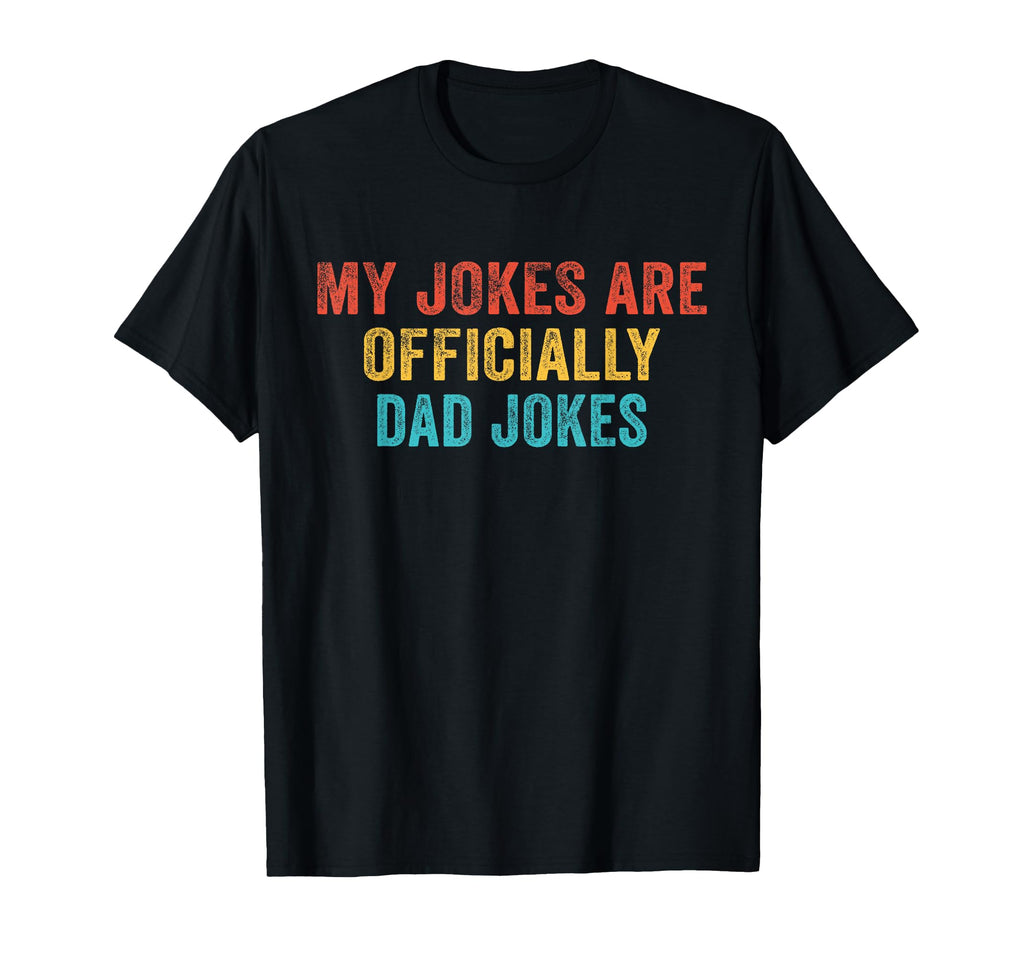 Funny My Jokes Are Officially Dad Jokes T-Shirt - Trendy Graphic Unisex - T-Shirt, Sweatshirt, Hoodie