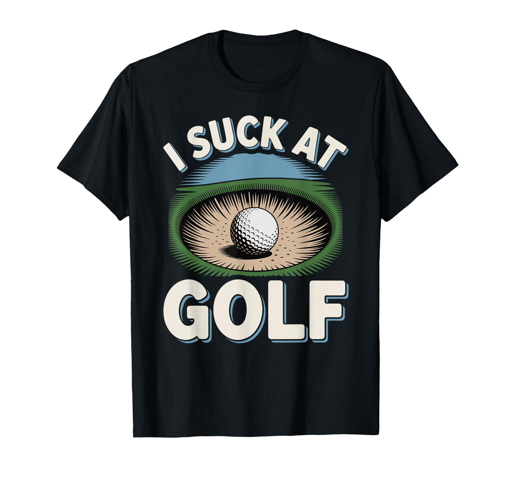 I Suck Golf Loser Dad Sarcastic T-Shirt - Aesthetic Graphic for Adults - T-Shirt, Sweatshirt, Hoodie