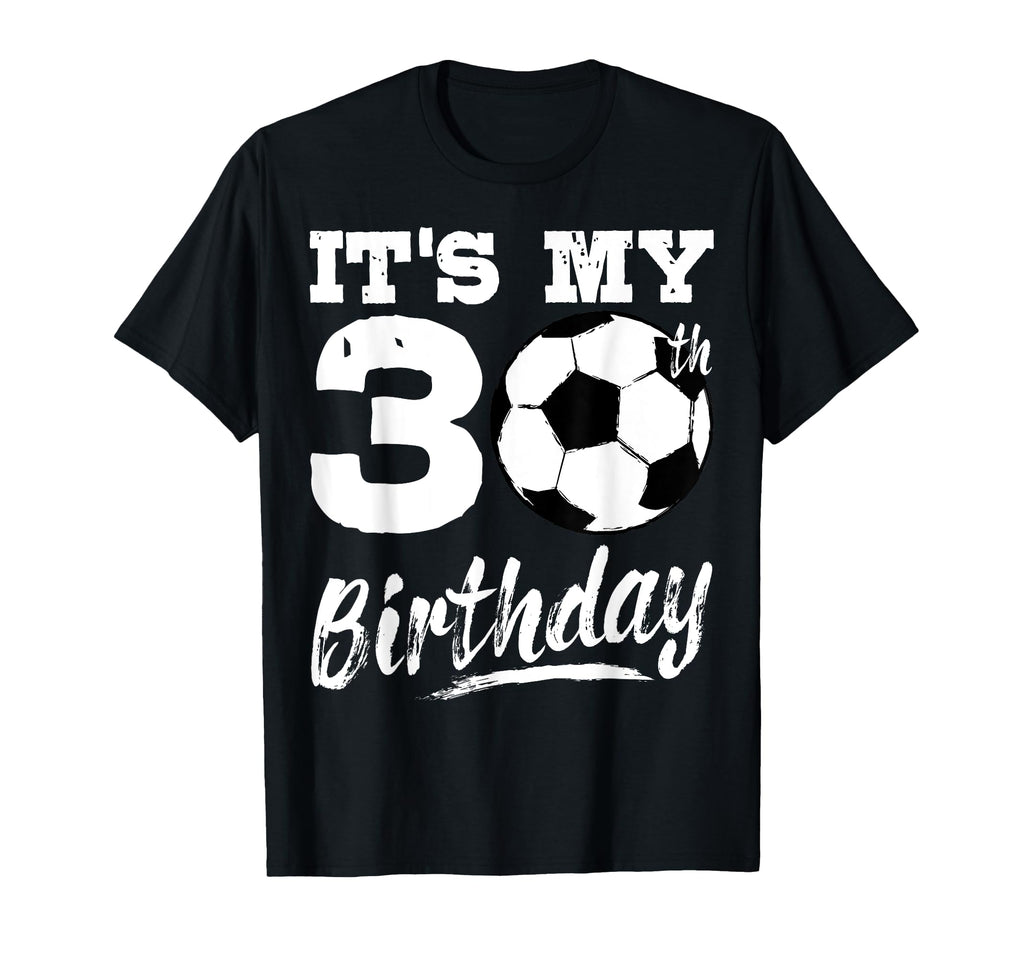Its My 30Th Birthday Soccer Player 30 T-Shirt - Graphic Print for Adults - T-Shirt, Sweatshirt, Hoodie