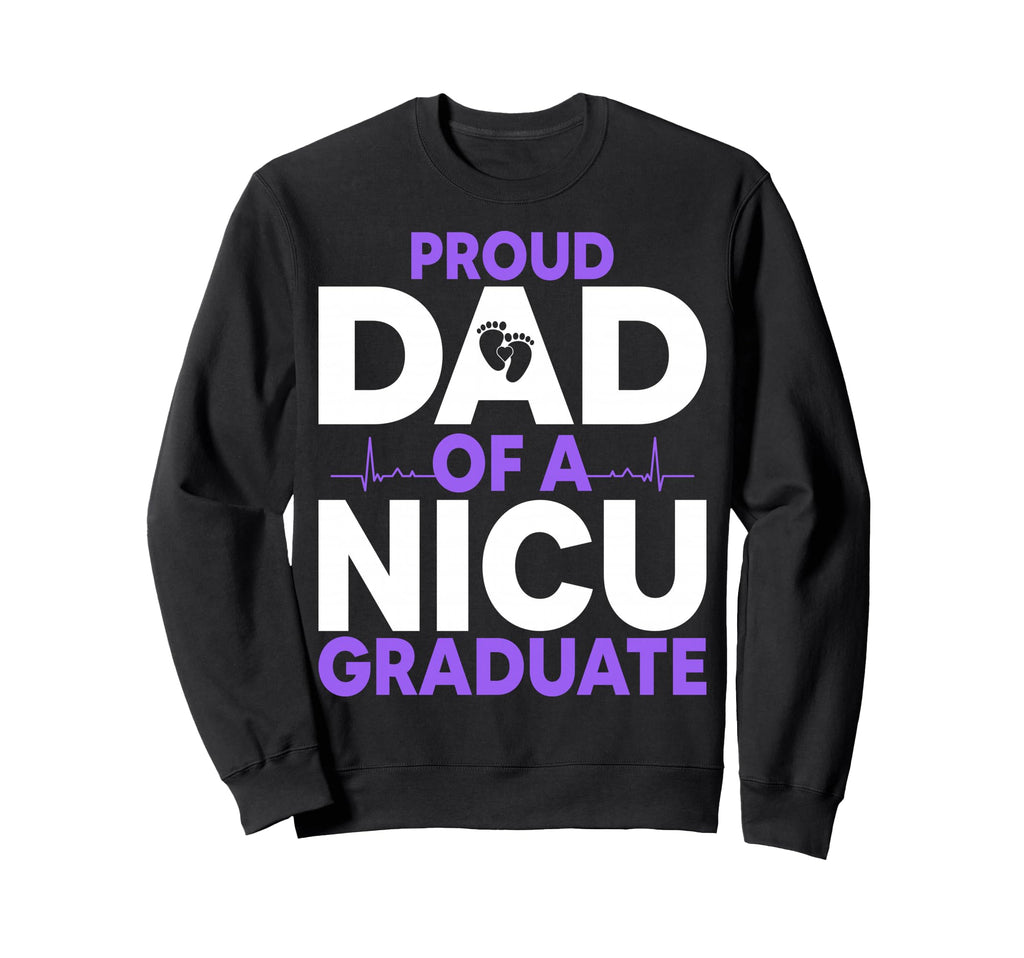 Proud Dad Nicu Graduate Fathers Sweatshirt - Custom Art Print for Adults - T-Shirt, Sweatshirt, Hoodie