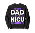 Proud Dad Nicu Graduate Fathers Sweatshirt - Custom Art Print for Adults - T-Shirt, Sweatshirt, Hoodie
