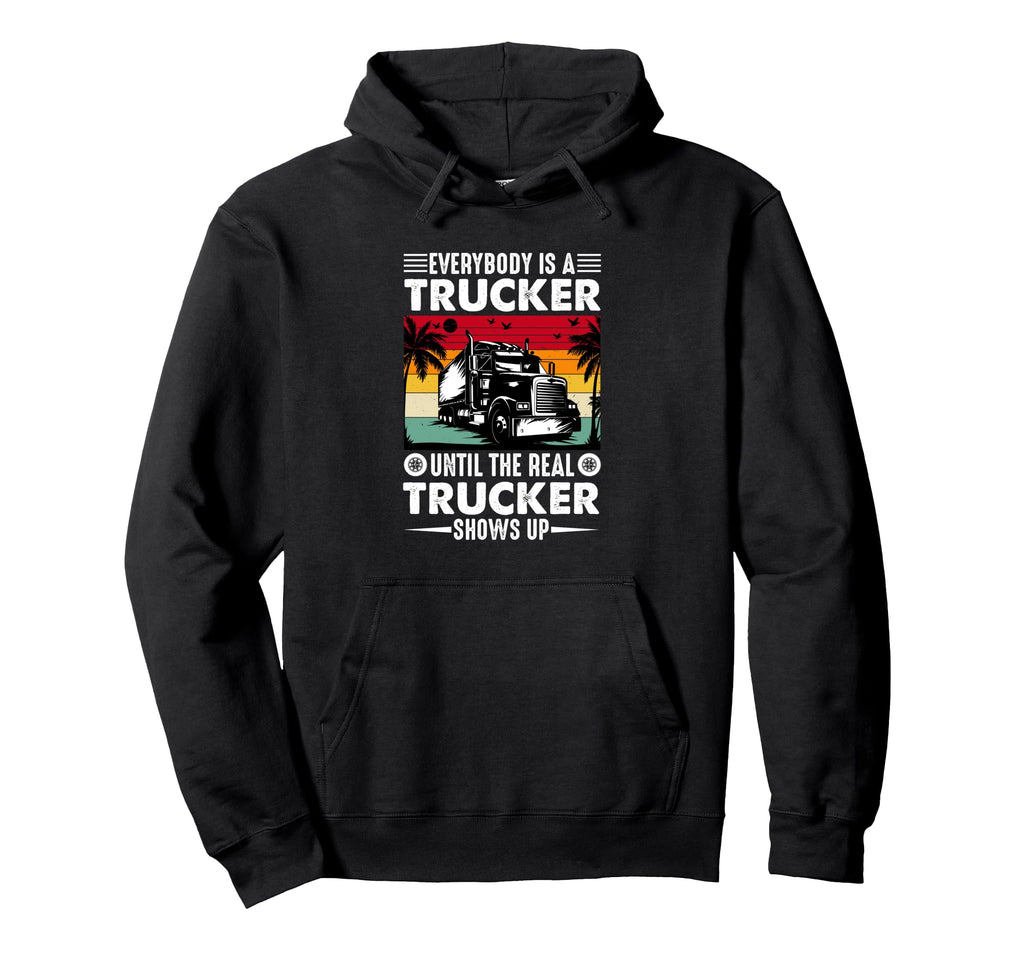 Everybody Is Trucker Funny Trucker Hoodie - Unique Graphic Men Women - T-Shirt, Sweatshirt, Hoodie