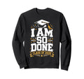 Senior Graduation School I Am So Done Sweatshirt - Trendy Graphic Unisex - T-Shirt, Sweatshirt, Hoodie