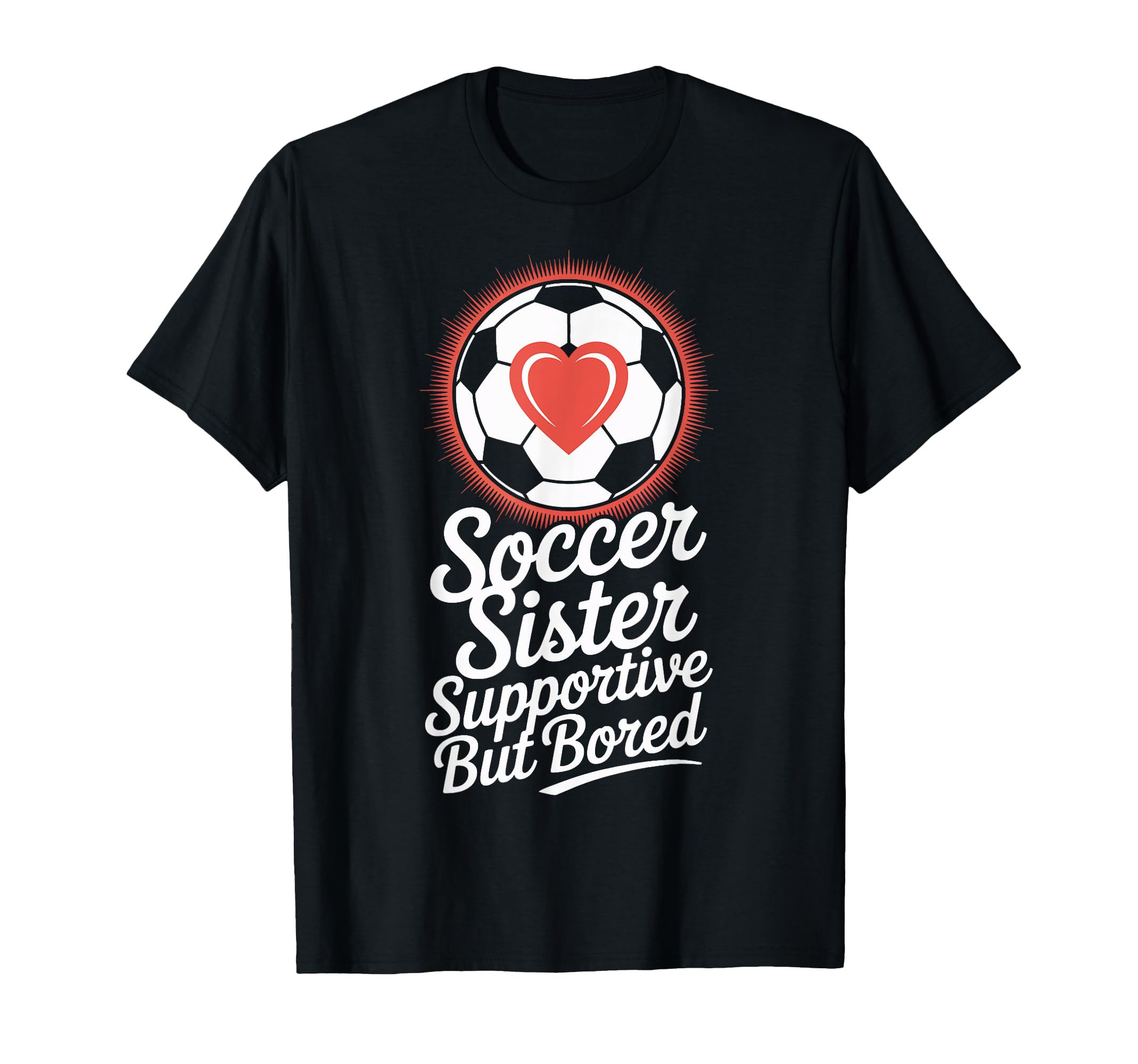Supportive Soccer Sister Bored T-Shirt - Casual Everyday Wear for Adults - T-Shirt, Sweatshirt, Hoodie