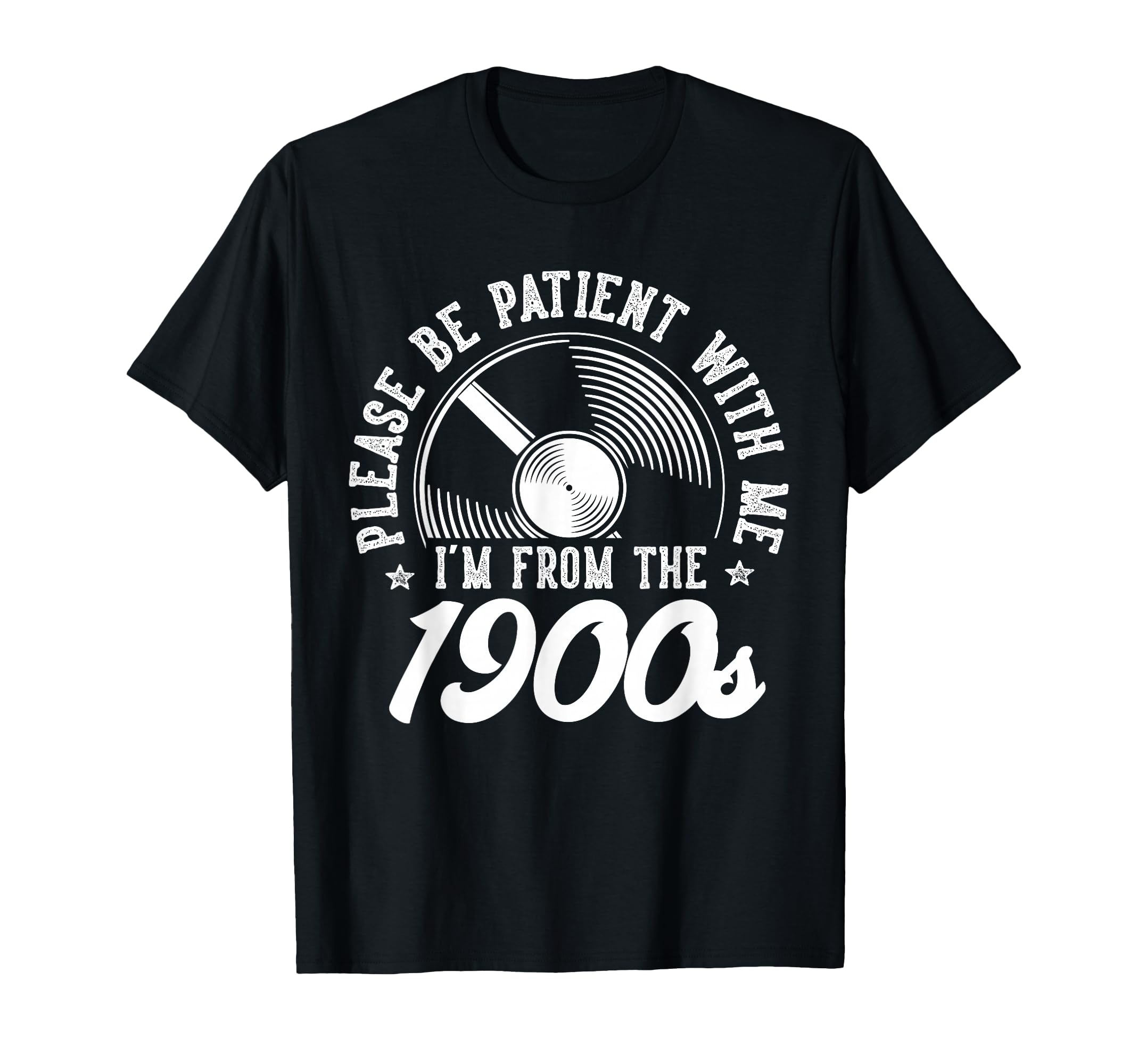 Please Be Patient Me Im From 1900S T-Shirt - Unique Graphic Men Women - T-Shirt, Sweatshirt, Hoodie