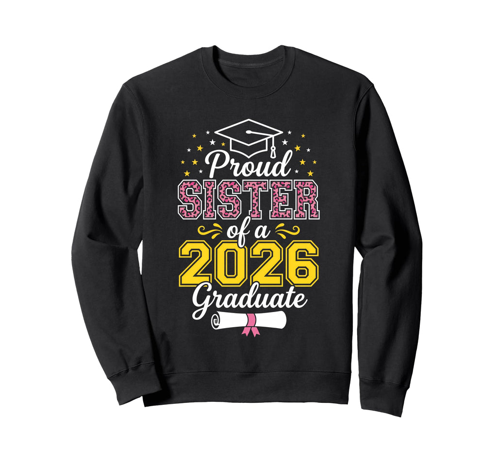 Proud Sister Class 2026 Graduate Sweatshirt - Unique Graphic Men Women - T-Shirt, Sweatshirt, Hoodie