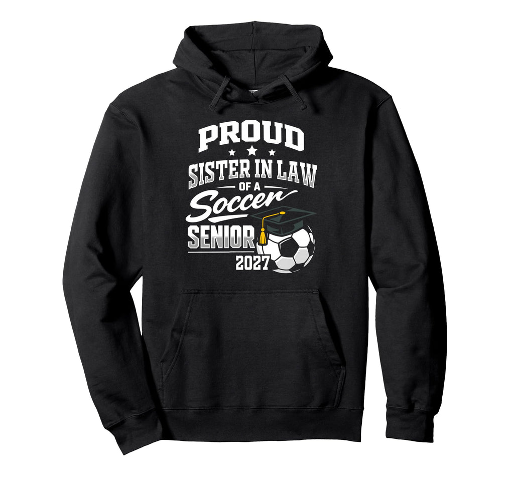 Proud Sister Law Soccer Senior Class Hoodie - Trendy Graphic for Adults - T-Shirt, Sweatshirt, Hoodie