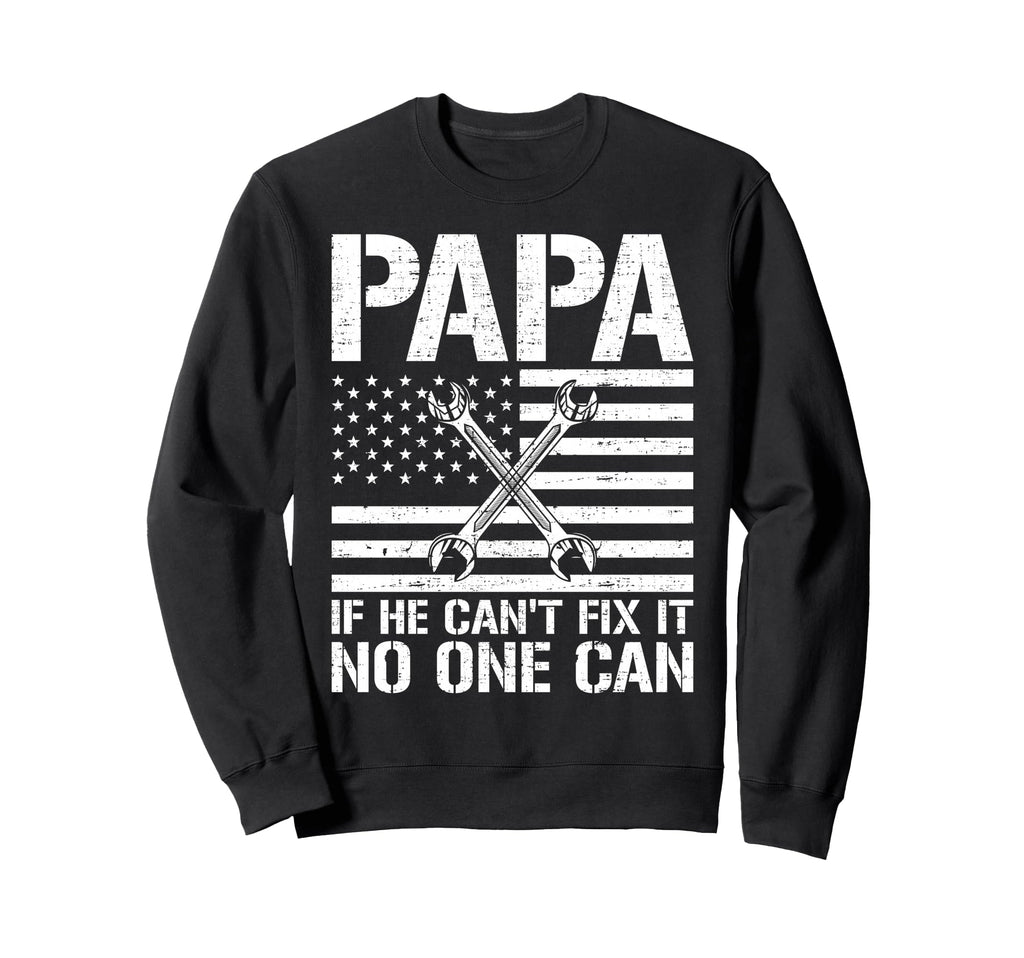 Papa If He Cant Fix It No One Can Sweatshirt - Novelty Apparel Unisex - T-Shirt, Sweatshirt, Hoodie