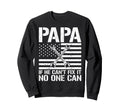 Papa If He Cant Fix It No One Can Sweatshirt - Novelty Apparel Unisex - T-Shirt, Sweatshirt, Hoodie
