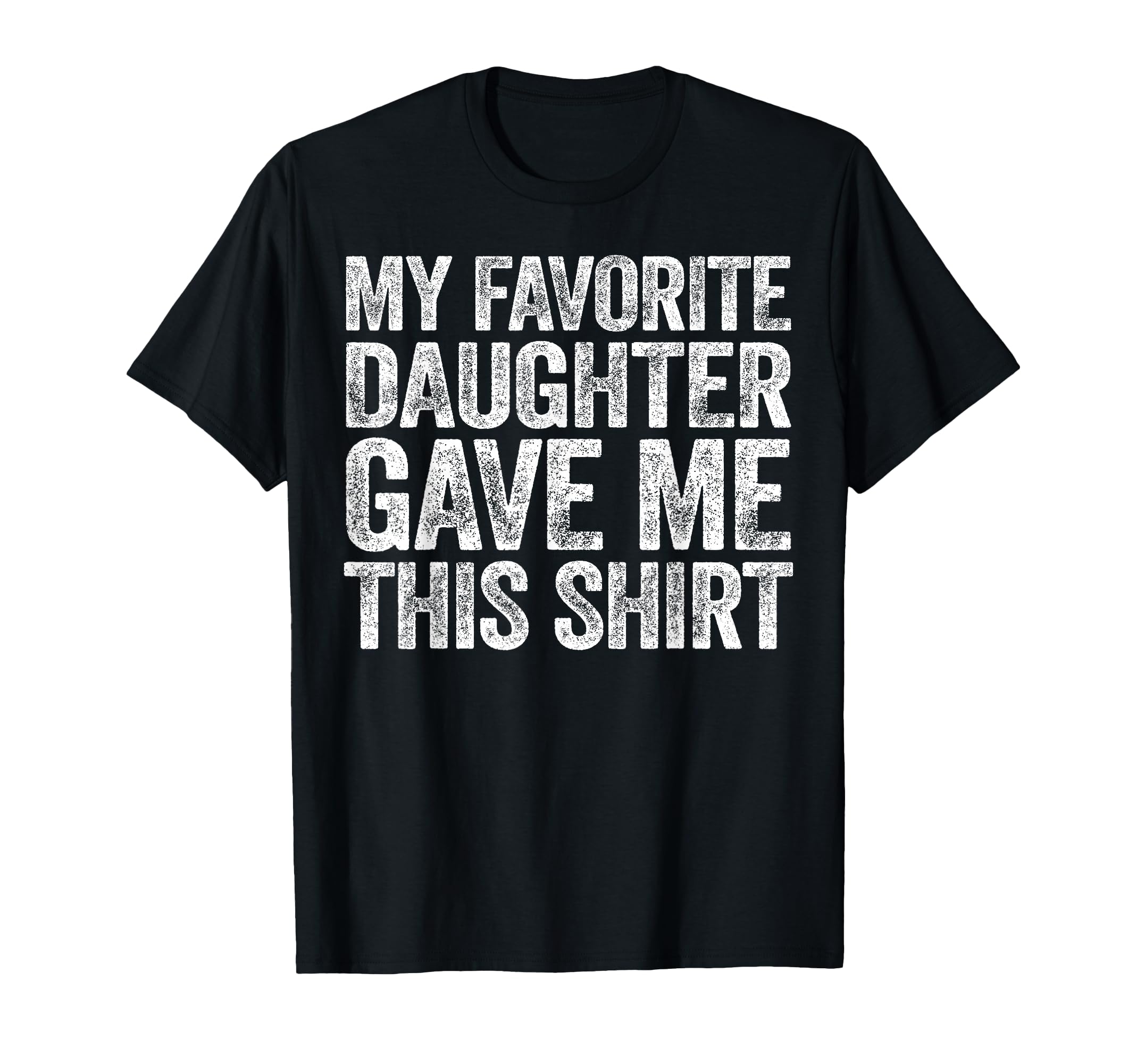 My Favorite Daughter Gave Me This T-Shirt - Aesthetic Graphic Unisex - T-Shirt, Sweatshirt, Hoodie