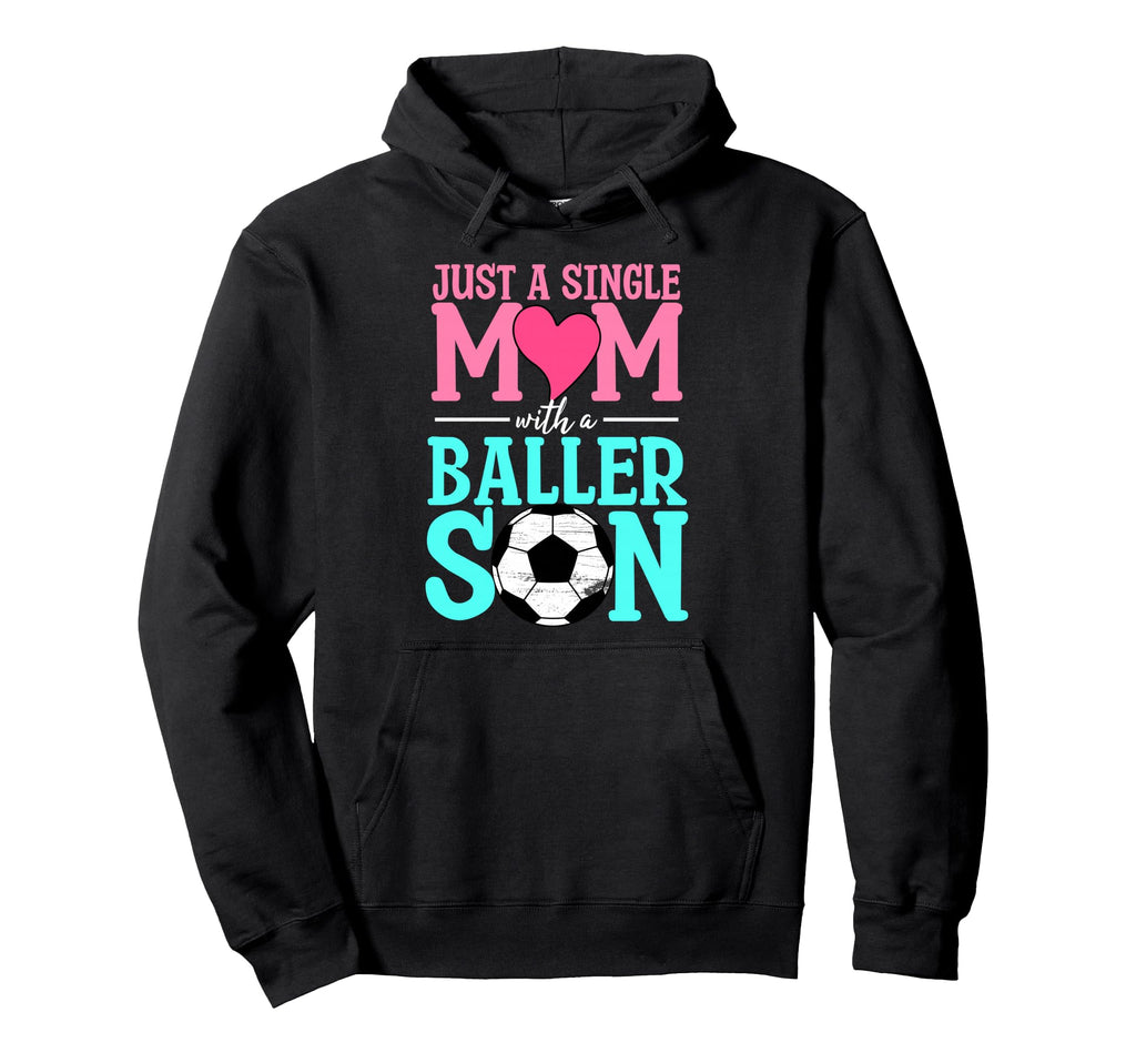 Just Single Mom Baller Son Soccer Ball Hoodie - Minimalist Print Unisex - T-Shirt, Sweatshirt, Hoodie