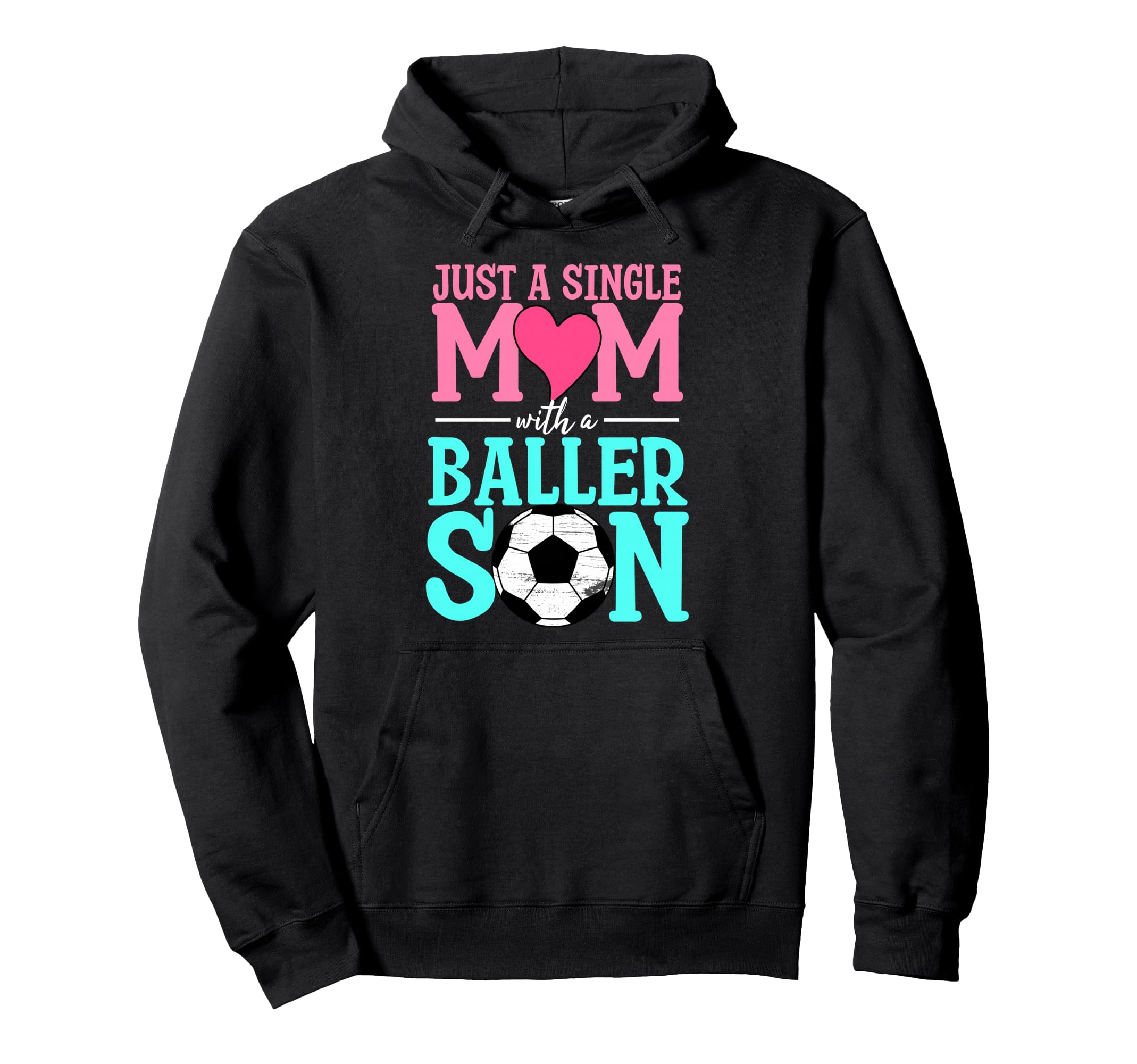 Just Single Mom Baller Son Soccer Ball Hoodie - Minimalist Print Unisex - T-Shirt, Sweatshirt, Hoodie