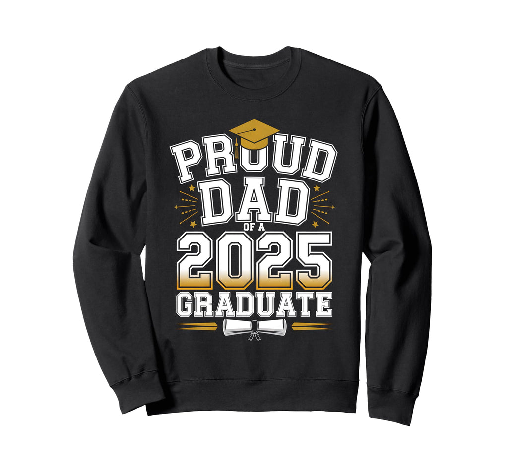 Proud Dad 2025 Graduate Class Sweatshirt - Aesthetic Graphic Men Women - T-Shirt, Sweatshirt, Hoodie