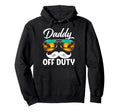 Daddy Off Duty Sunglasses Summer Fathers Hoodie - Novelty Apparel Unisex - T-Shirt, Sweatshirt, Hoodie