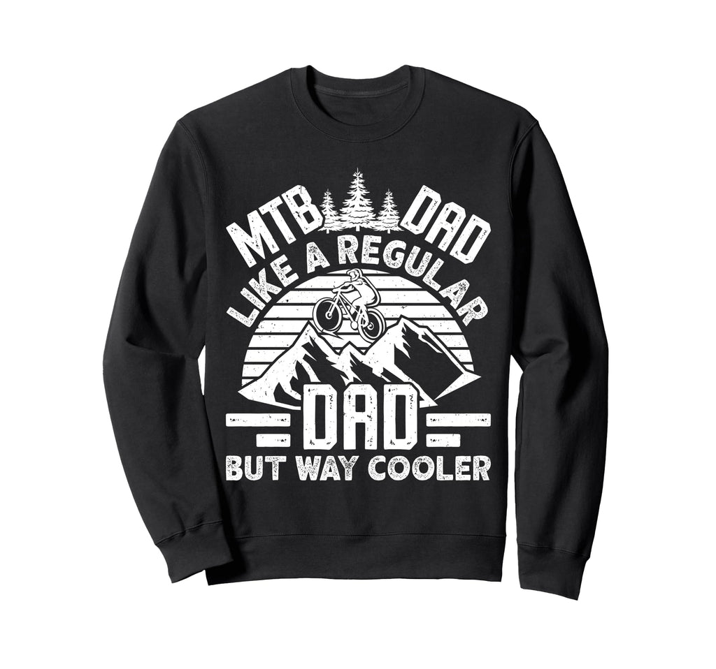 Mtb Dad Like Regular Dad But Sweatshirt - Custom Art Print for Adults - T-Shirt, Sweatshirt, Hoodie