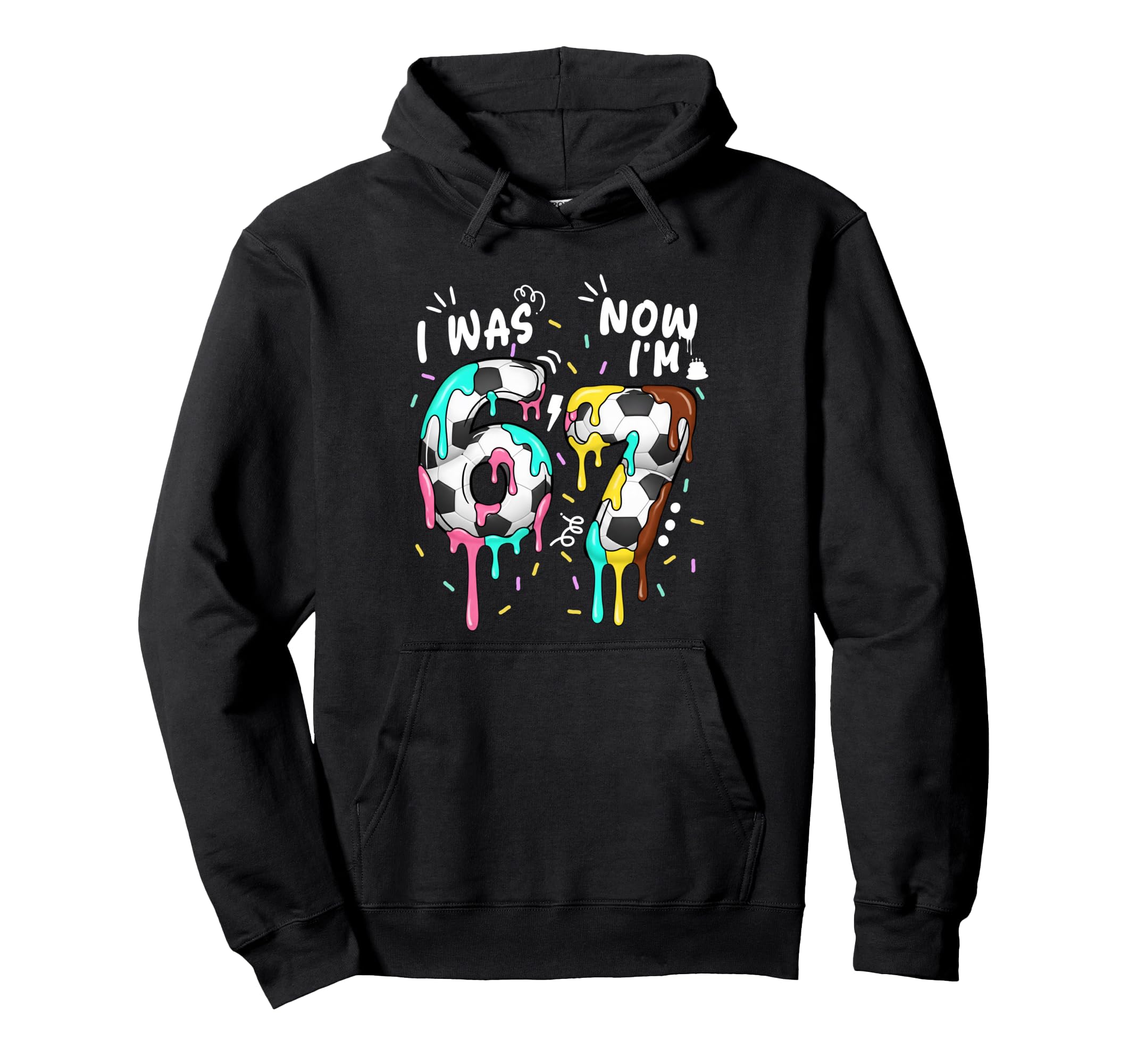 I Was 6 Now Im 7 Funny 67 Birthday Hoodie - Graphic Print for Adults - T-Shirt, Sweatshirt, Hoodie