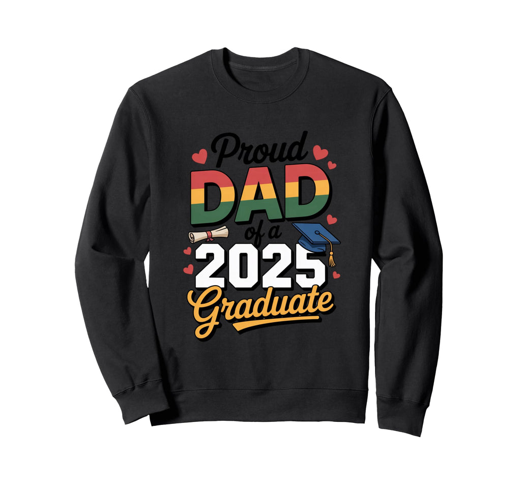 Proud Dad 2025 Graduate Graduation Sweatshirt - Aesthetic Graphic Unisex - T-Shirt, Sweatshirt, Hoodie