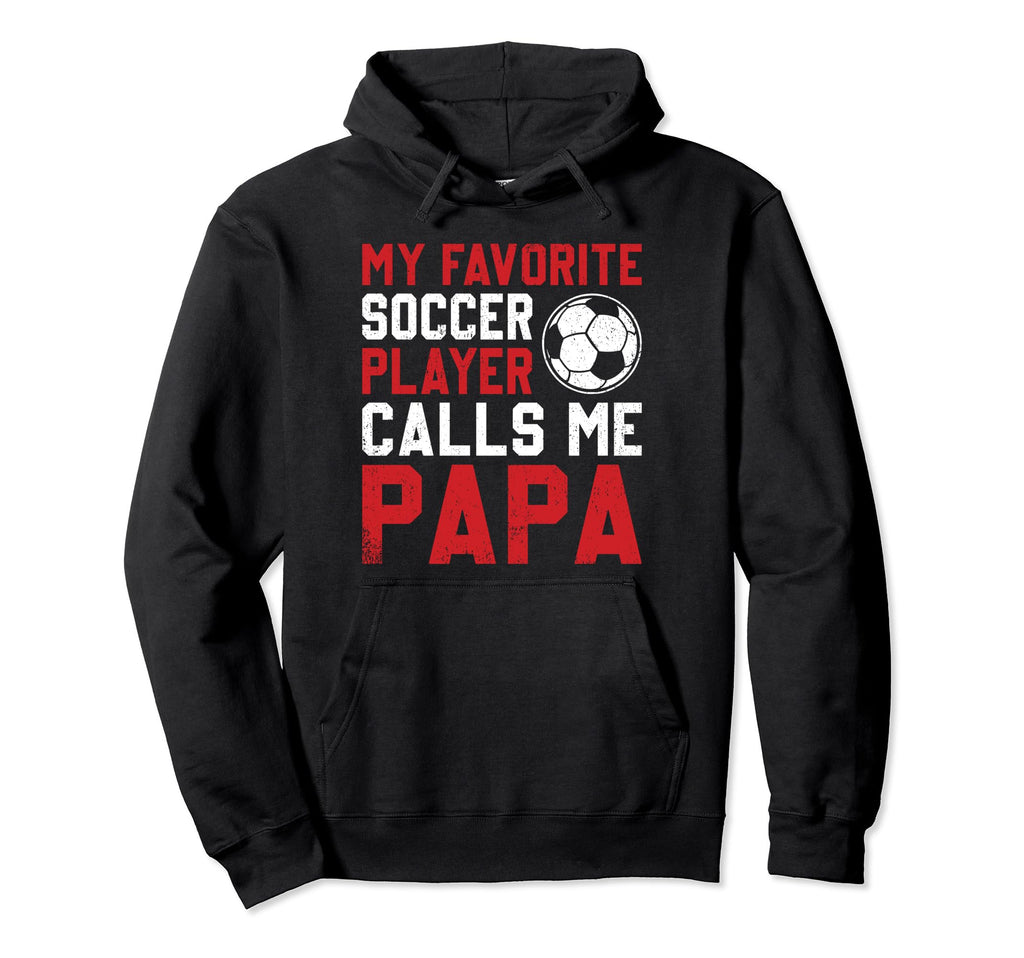Soccer Player Papa Novelty Funny Dad Hoodie - Unique Graphic Men Women - T-Shirt, Sweatshirt, Hoodie