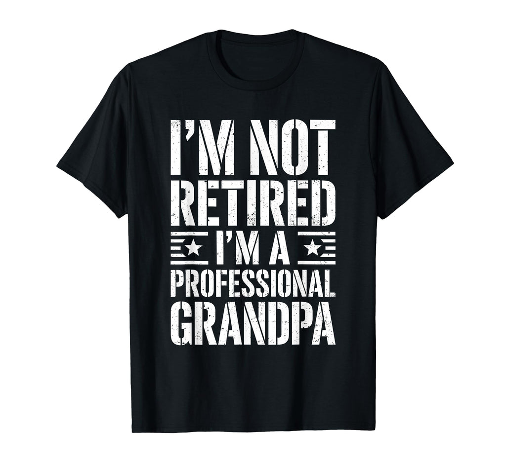 Im Not Retired Im Professional T-Shirt - Streetwear Style for Adults - T-Shirt, Sweatshirt, Hoodie