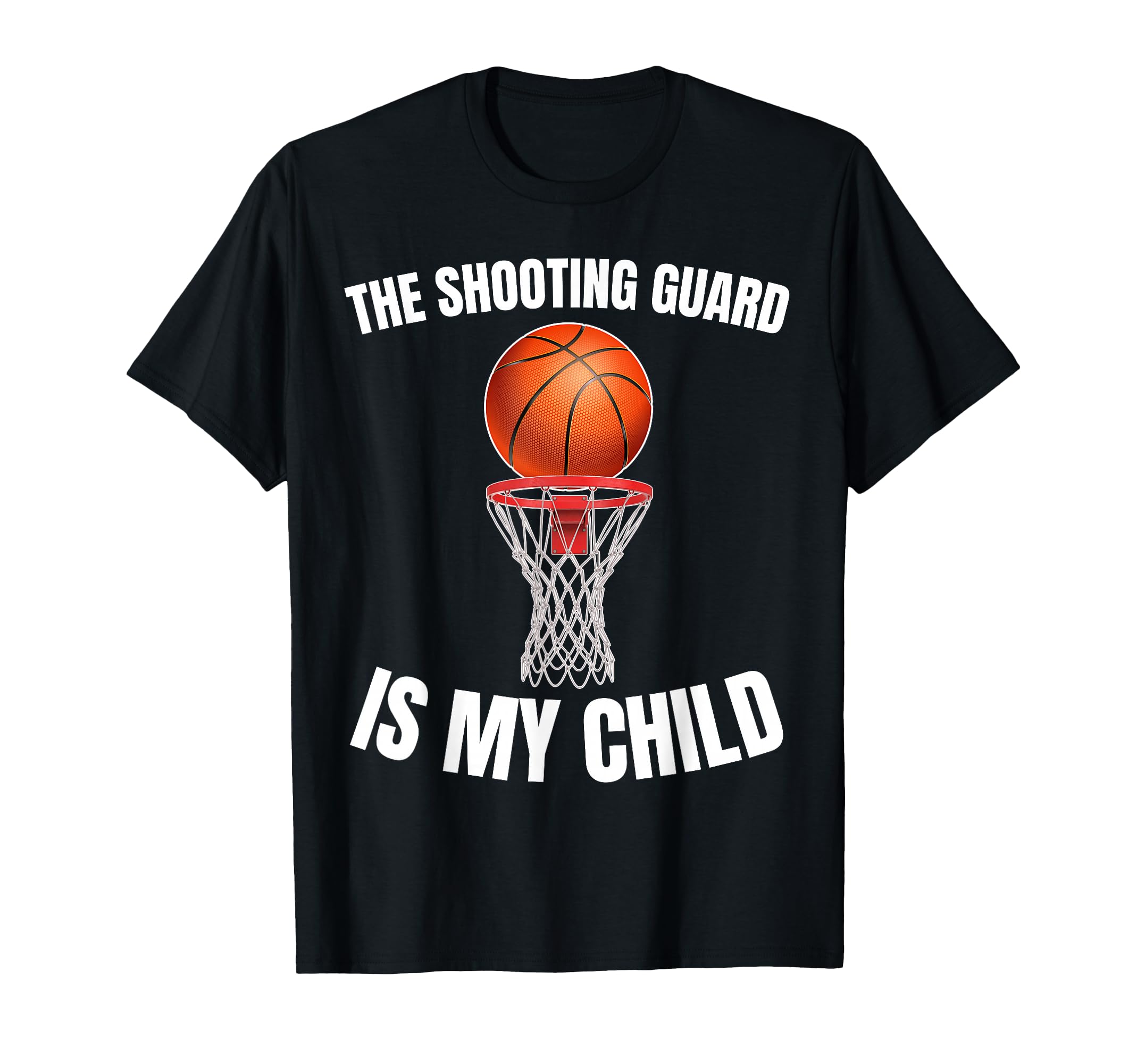 Shooting Guard Is My Child Basketball T-Shirt - Novelty Apparel Men Women - T-Shirt, Sweatshirt, Hoodie