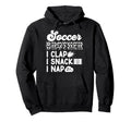 Soccer Brother I Clap I Snack I Nap Hoodie - Fun Novelty Design Unisex - T-Shirt, Sweatshirt, Hoodie