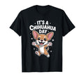 Its Chihuahua Day Funny Pet Dog Lover T-Shirt - Streetwear Style Unisex - T-Shirt, Sweatshirt, Hoodie