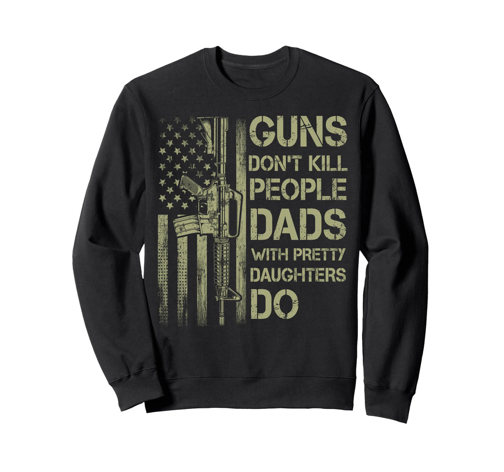 Guns Dont Kill People Dads Pretty Sweatshirt - Graphic Print Men Women - T-Shirt, Sweatshirt, Hoodie