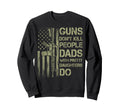 Guns Dont Kill People Dads Pretty Sweatshirt - Graphic Print Men Women - T-Shirt, Sweatshirt, Hoodie