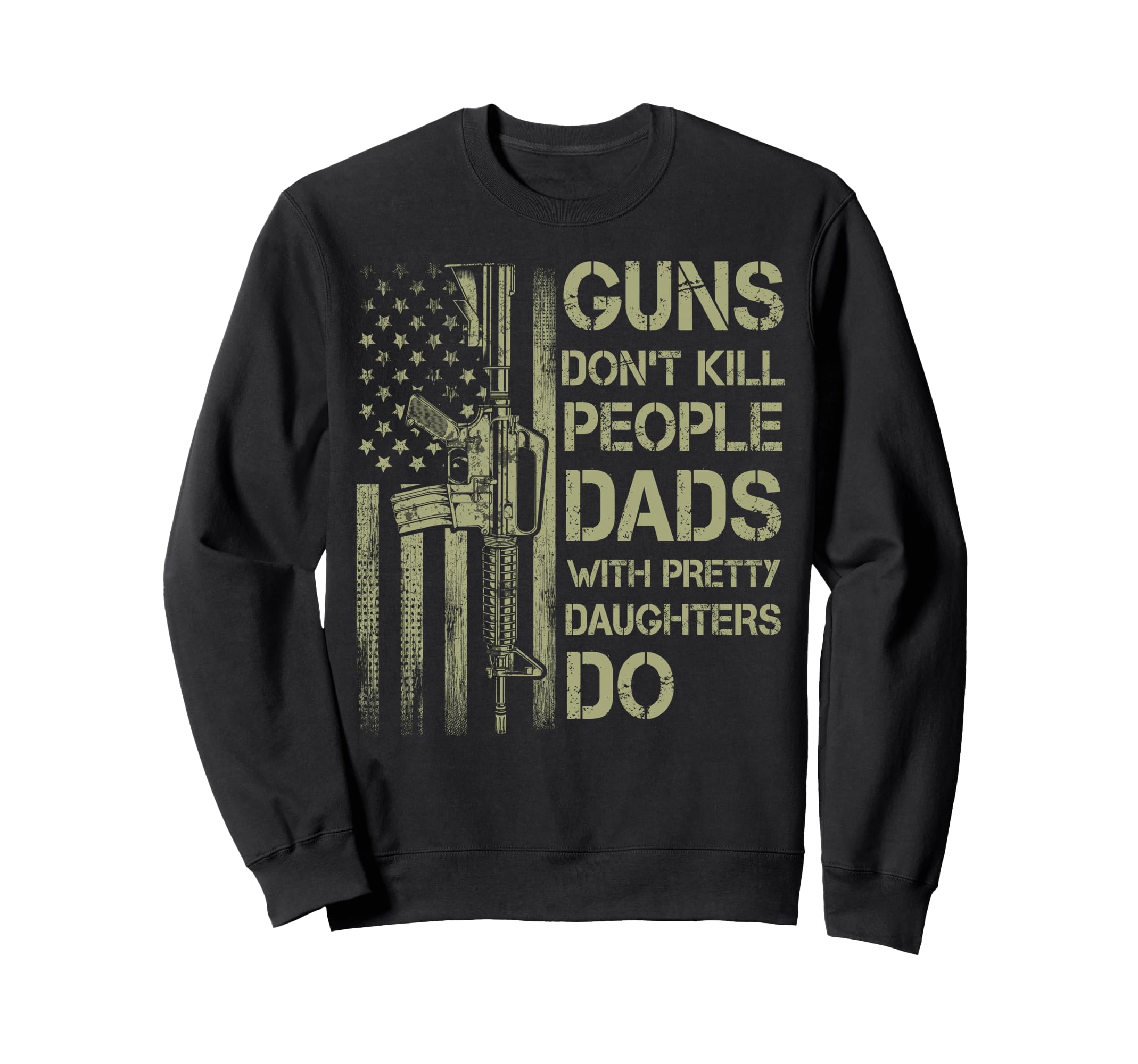 Guns Dont Kill People Dads Pretty Sweatshirt - Graphic Print Men Women - T-Shirt, Sweatshirt, Hoodie